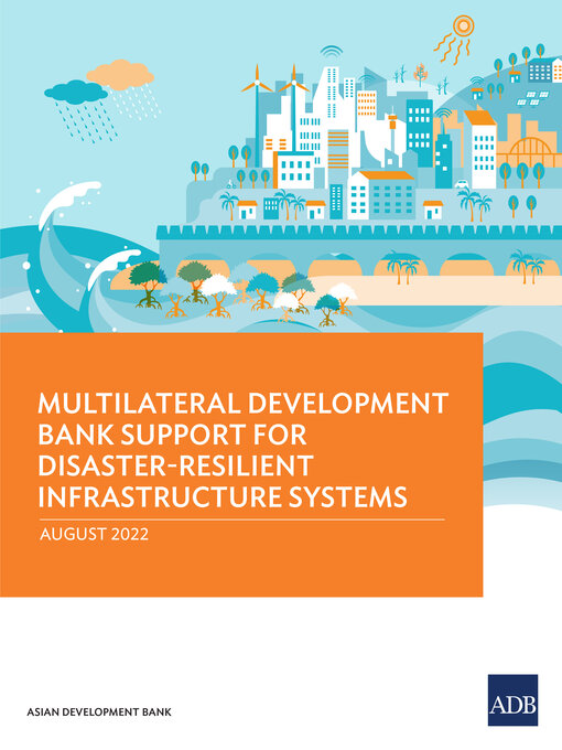 Title details for Multilateral Development Bank Support for Disaster-Resilient Infrastructure Systems by Asian Development Bank - Available